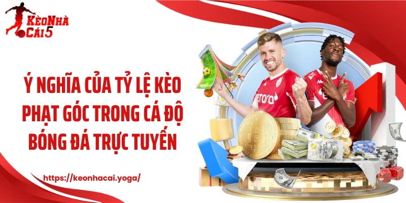 Ý nghĩa của tỷ lệ kèo phạt góc trong cá độ bóng đá trực tuyến
