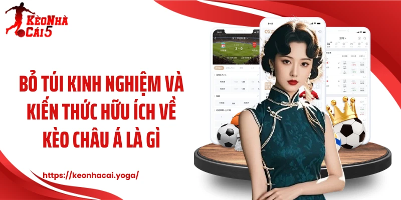 Bỏ túi kinh nghiệm và kiến thức hữu ích về kèo châu Á là gì