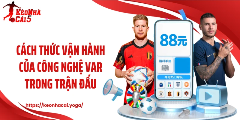 Cách thức vận hành của công nghệ VAR trong trận đấu