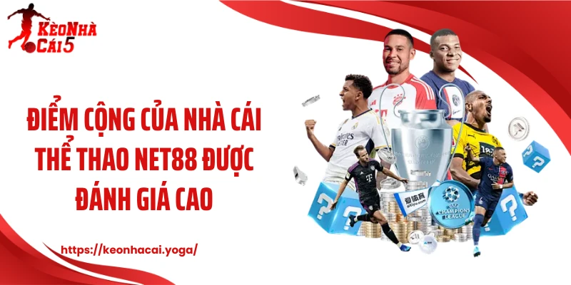 Điểm cộng của nhà cái thể thao NET88 được đánh giá cao