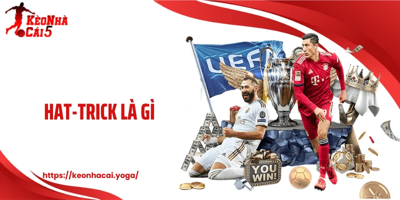 Hat-Trick Là Gì? Thành Tích Ghi Bàn Khiến Sân Cỏ Bùng Nổ