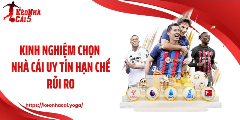 Kinh nghiệm chọn nhà cái uy tín hạn chế rủi ro