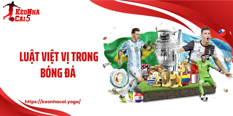 Luật Việt Vị Trong Bóng Đá: Quy Định Quyết Định Bàn Thắng