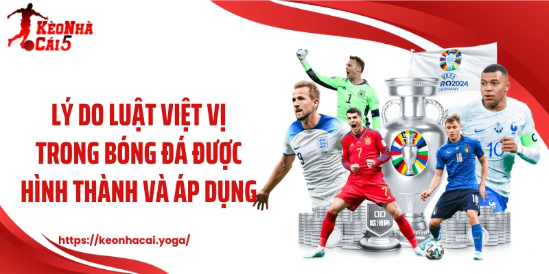 Lý do luật việt vị trong bóng đá được hình thành và áp dụng