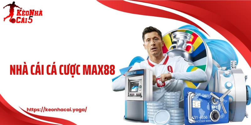 Max88 - Kèo Nhà Cái Chuẩn Khiến Fan Túc Cầu Rúng Động