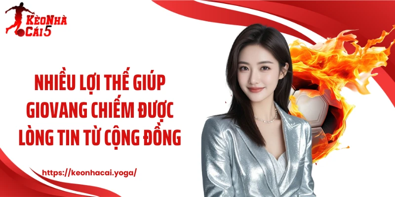 Nhiều lợi thế giúp Giovang chiếm được lòng tin từ cộng đồng