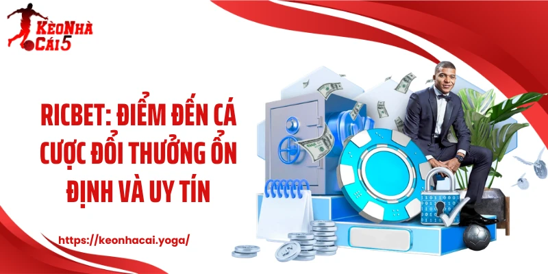 Ricbet: Điểm Đến Cá Cược Đổi Thưởng Ổn Định Và Uy Tín