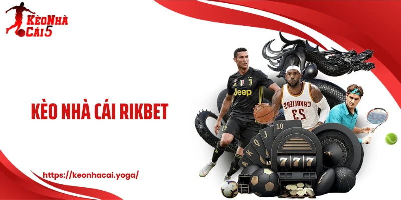 Rikbet - Trang Kèo Chuẩn Xác Khiến Dân Cá Cược Bất Ngờ