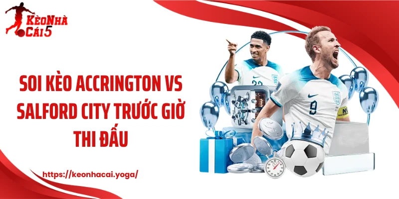 Soi kèo Accrington vs Salford City trước giờ thi đấu