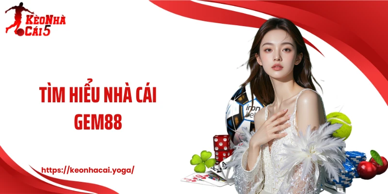 Tìm hiểu nhà cái Gem88